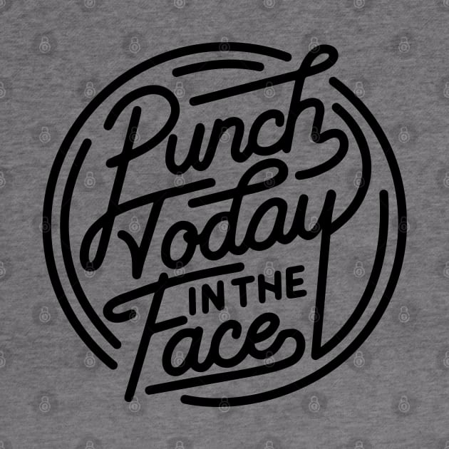 Punch Today in the Face by DesIndie